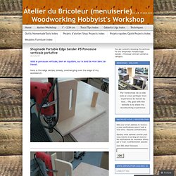 Shopmade Portable Edge Sander / Ponceuse verticale portative « Atelier du Bricoleur (menuiserie)…..…… Woodworking Hobbyist's Workshop