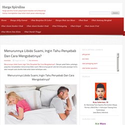 Menurunnya Libido Suami, Ingin Tahu Penyebab Dan Cara Mengobatinya?