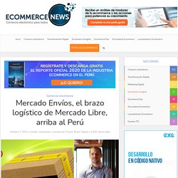 Mercado Envíos, el brazo logístico de Mercado Libre, arriba al Perú - Ecommerce News