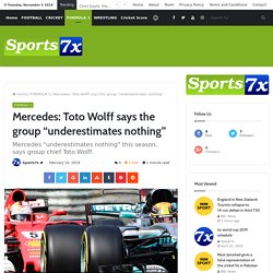 Mercedes: Toto Wolff says the group "underestimates nothing"