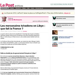 Les mercenaires tchadiens en Libye : que fait la France ? - Léon de Montesquiou sur LePost.fr (10:08)