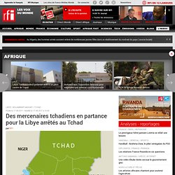 Des mercenaires tchadiens en partance pour la Libye arrêtés au Tchad - Tchad / Libye