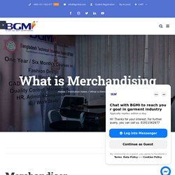 What is Merchandising - BGMI (Bangladesh Garment Management.......)
