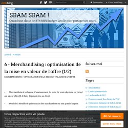 6 - Merchandising : optimisation de la mise en valeur de l'offre (1/2) - SBAM SBAM !