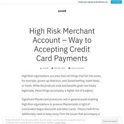 High Risk Merchant Account – Way to Accepting Credit Card Payments – amald