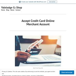 Accept Credit Card Online Merchant Account – Yalelodge Cc Shop