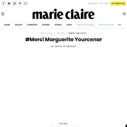 #Merci Marguerite Yourcenar