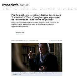 Plantu publie mercredi son dernier dessin dans "Le Monde" : "Vous n’imaginez pas la pression de faire tous les jours la une du journal"