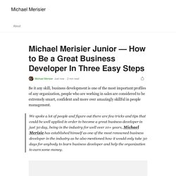 Michael Merisier Junior — How to Be a Great Business Developer In Three Easy Steps