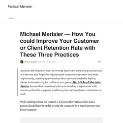 Michael Merisier — How You could Improve Your Customer or Client Retention Rate with These Three Practices