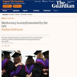 Meritocracy is a myth invented by the rich