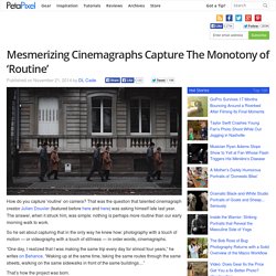 Mesmerizing Cinemagraphs Capture The Monotony of 'Routine'
