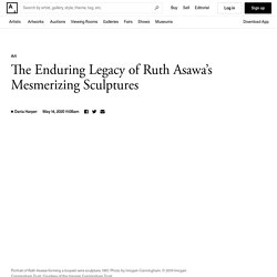 Ruth Asawa’s Mesmerizing Art and Enduring Legacy