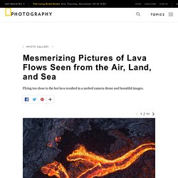 Mesmerizing Pictures of Lava Flows from the Kīlauea Volcano in Hawai'i