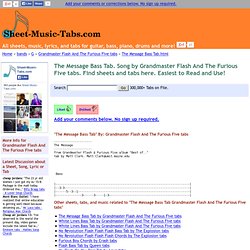 The Message Bass Tab tab by Grandmaster Flash And The Furious Five tabs. Find sheets and tabs here. No Frills!