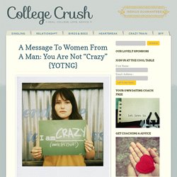 A Message To Women From A Man: You Are Not "Crazy" {YOTNG}