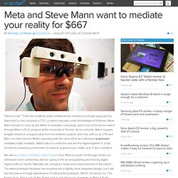 Meta and Steve Mann want to mediate your reality for $667