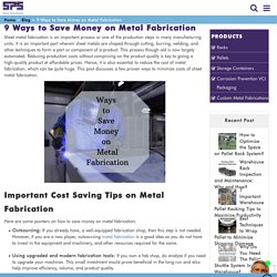 9 Ways to Cut Down Cost on Metal Fabrication - SPS Ideal Solutions Blog