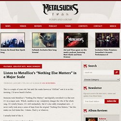 Listen to Metallica's "Nothing Else Matters" in a Major Scale - MetalSucks