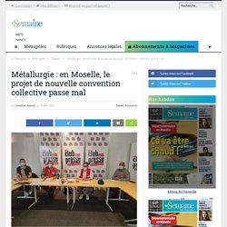 Métallurgie : en Moselle, le projet de nouvelle convention collective passe mal