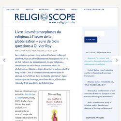 Livre : les métamorphoses du religieux à l'heure de la globalisation – suivi de trois questions à Olivier Roy – Religioscope