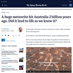 A huge meteorite hit Australia 2 billion years ago. Did it lead to life as we know it?
