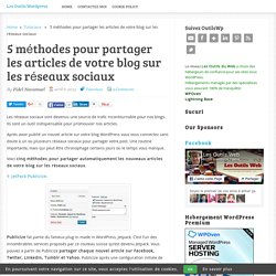 5 méthodes pour partager les articles de votre blog sur les réseaux sociaux