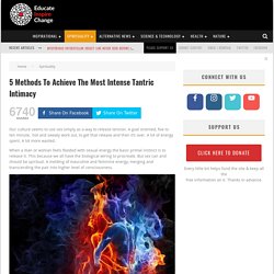 5 Methods To Achieve The Most Intense Tantric Intimacy