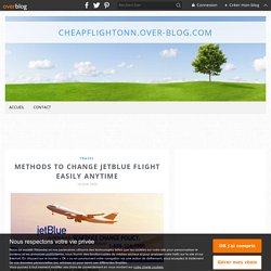 Methods to Change Jetblue flight easily anytime