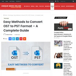 Easy Methods to Convert OST to PST Format - A Complete Guide