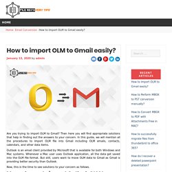 Know the best and easy methods to import OLM to Gmail easily??
