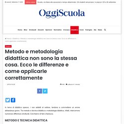 Metodo e metodologia didattica non sono la stessa cosa. Ecco le differenze e come applicarle correttamente - Oggi Scuola