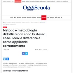 Metodo e metodologia didattica non sono la stessa cosa. Ecco le differenze e come applicarle correttamente - Oggi Scuola