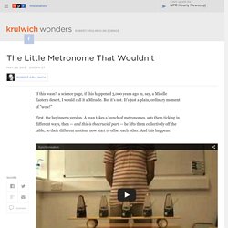The Little Metronome That Wouldn't : Krulwich Wonders...