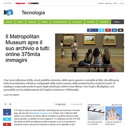 Il Metropolitan Museum apre il suo archivio a tutti: online 375mila immagini