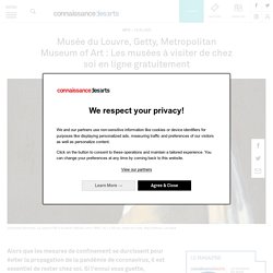 Musée du Louvre, Getty, Metropolitan Museum of Art : Les musées à visiter de chez soi en ligne gratuitement