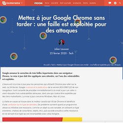 Mettez à jour Google Chrome sans tarder : une faille est exploitée pour des attaques