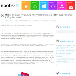 Mettre en place TVHeadEnd + IPTV Free [Protocole RTSP] avec en bonus EPG qui va bien ! - Noobs-IT