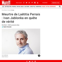 Meurtre de Laëtitia Perrais : Ivan Jablonka en quête de vérité