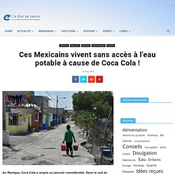 Ces Mexicains vivent sans accès à l’eau potable à cause de Coca Cola !