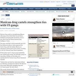 Mexican drug cartels strengthen ties with US gangs