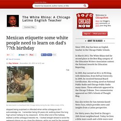 Mexican etiquette some white people need to learn on dad’s 77th birthday