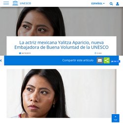 La actriz mexicana Yalitza Aparicio, nueva Embajadora de Buena Voluntad de la UNESCO