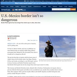 U.S.-Mexico border isn't so dangerous - World news - Americas