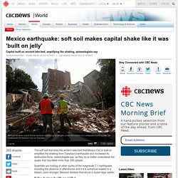 Mexico earthquake: soft soil makes capital shake like it was 'built on jelly'