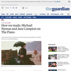 How we made: Michael Nyman and Jane Campion on The Piano