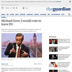 Michael Gove: I would vote to leave EU