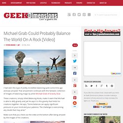 Michael Grab Could Probably Balance The World On A Rock [Video]