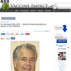 Dr. Michael Elice M.D. – Media Promoting Medical Harm to Our Children