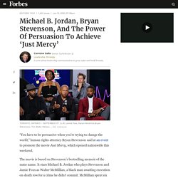 Michael B. Jordan, Bryan Stevenson, And The Power Of Persuasion To Achieve ‘Just Mercy’